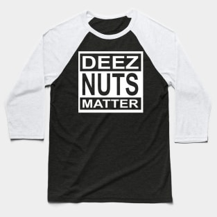 Deez Nuts Matter Baseball T-Shirt